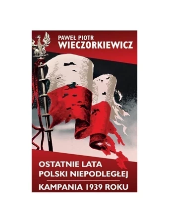 Ostatnie lata Polski niepodległej. Kampania 1939 roku