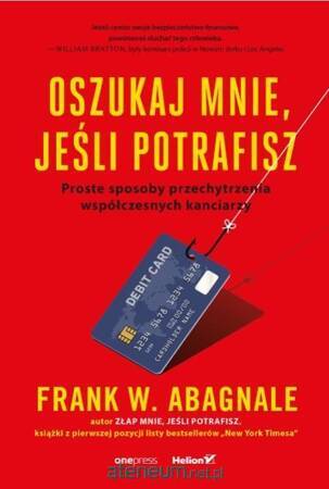 Oszukaj mnie, jeśli potrafisz. Proste sposoby przechytrzenia współczesnych kanciarzy