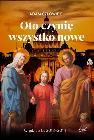 Oto czynię wszystko nowe. Orędzia z lat 2013 - 2014