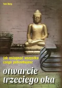 Otwarcie trzeciego oka. Jak osiągnąć wszystko czego potrzebujesz