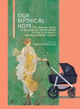 Our Mythical Hope The Ancient Myths as Medicine for the Hardships of Life in Children’s