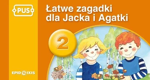 PUS Łatwe zagadki dla Jacka i Agatki 2 Najbliższe otoczenie dziecka