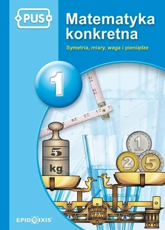 PUS Matematyka konkretna 1  Symetria, miary, waga