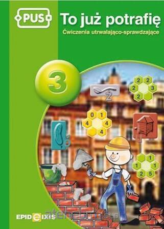 PUS To już potrafię 3 Ćwiczenia utrwalająco sprawdzające dla dzieci w klasach II-III