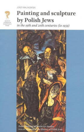 Painting and Sculpture by Polish Jews in the 19th and 20th Centuries (dodruk 2020