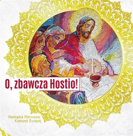 Pamiątka Pierwszej Komunii Św. O, zbawcza Hostio!