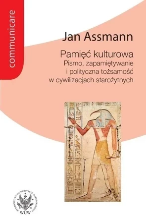 Pamięć kulturowa. Pismo, zapamiętywanie i polityczna tożsamość w państwach starożytnych