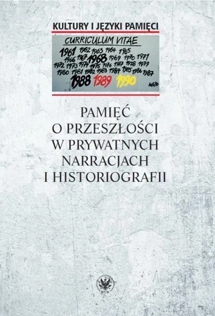 Pamięć o przeszłości w prywatnych narracjach i historiografii