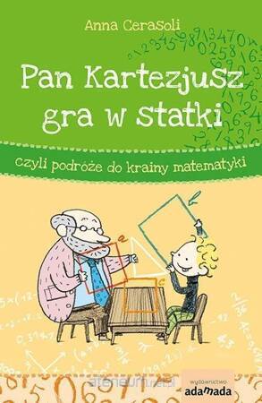 Pan Kartezjusz gra w statki, czyli podróże do krainy matematyki