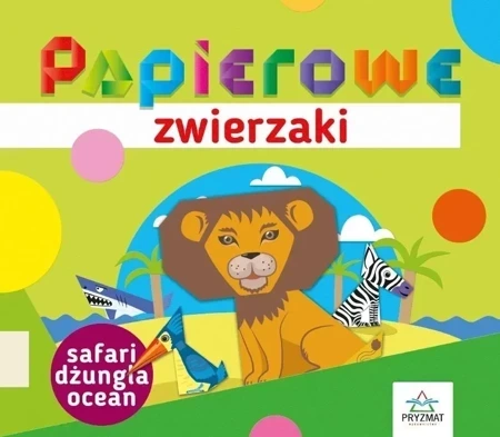 Papierowe zwierzaki. Safari, dżungla, ocean