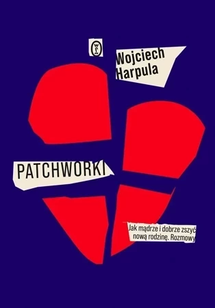 Patchworki. Jak mądrze i dobrze zszyć nową rodzinę. Rozmowy