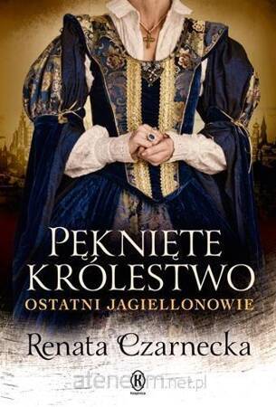 Pęknięte królestwo Ostatni Jagiellonowie