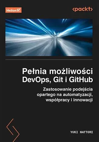 Pełnia możliwości DevOps, Git i GitHub. Zastosowanie podejścia opartego na automatyzacji, współpracy i innowacji