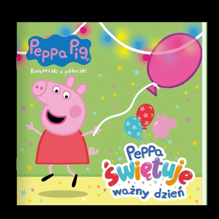 Peppa Pig. Książeczki z półeczki cz. 85 Peppa świętuje ważny dzień