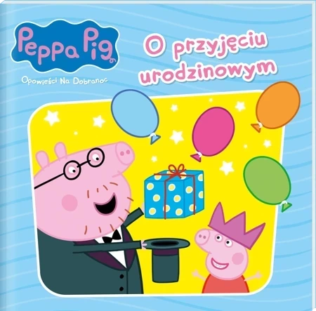 Peppa Pig. Opowieści na dobranoc 10. O przyjęciu urodzinowym