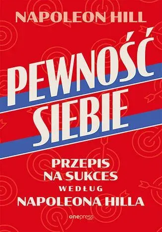 Pewność siebie. Przepis na sukces według Napoleona Hilla