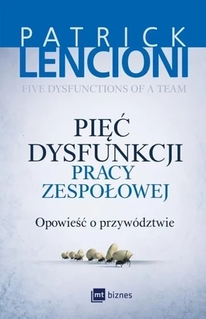 Pięć dysfunkcji pracy zespołowej. Opowieść o przywództwie (dodruk 2017)