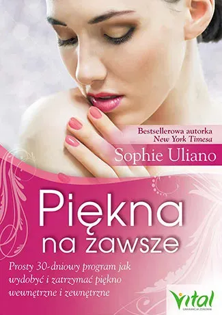 Piękna na zawsze. Prosty 30-dniowy program, jak wydobyć i zatrzymać piękno wewnętrzne i zewnętrzne