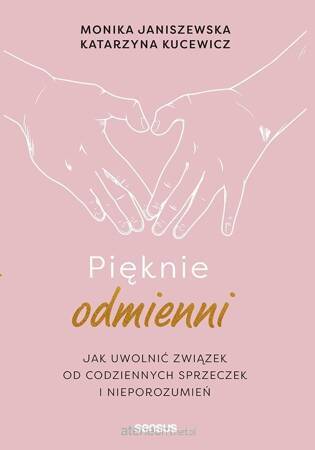 Pięknie odmienni. Jak uwolnić związek od codziennych sprzeczek i nieporozumień