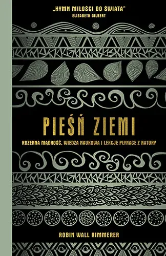 Pieśń Ziemi. Rdzenna mądrość, wiedza naukowa i lekcje płynące z natury