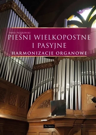 Pieśni wielkopostne i pasyjne. Harmonizacje organowe