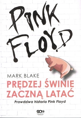 Pink Floyd. Prędziej świnie zaczną latać. Prawdziwa historia Pink Floyd wyd. 2022