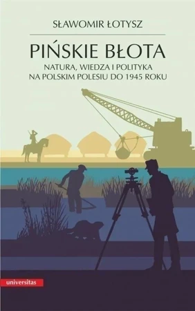 Pińskie błota. Natura, wiedza i polityka na polskim Polesiu do 1945 roku wyd. 2