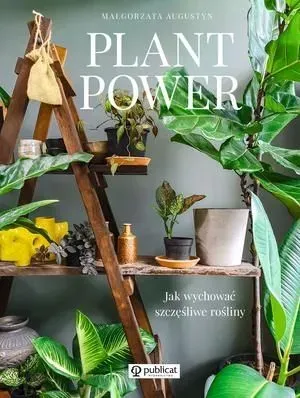 Plant Power. Jak wychować szczęśliwe rośliny