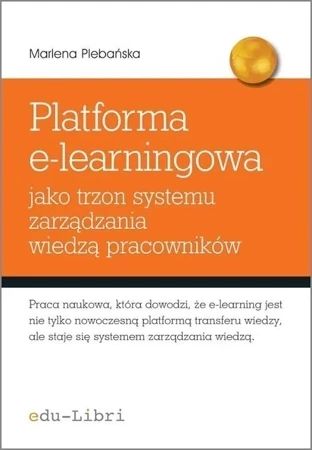 Platforma E - Learningowa Jako Trzon Systemu Zarządzania Wiedzą Pracowników