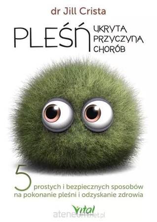 Pleśń. Ukryta przyczyna chorób. 5 prostych i bezpiecznych sposobów na pokonanie pleśni i odzyskanie zdrowia