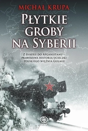 Płytkie groby na Syberii. Z Syberii do Afganistanu - prawdziwa historia ucieczki polskiego więźnia GUŁagu