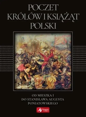 Poczet królów i książąt Polski. Od Mieszka I do Stanisława Augusta Poniatowskiego  (exclusive)