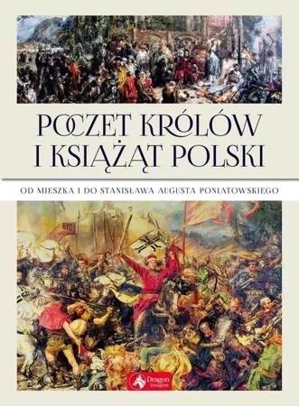 Poczet królów i książąt Polski Od Mieszka I do Stanisława Augusta Poniatowskiego (wyd. 2019)