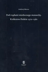 Pod rządami nieobecnego monarchy Królestwo Polskie 1370-1382