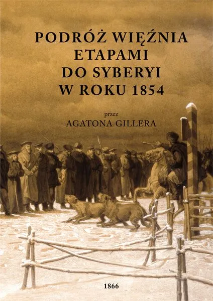 Podróż więźnia etapami do Syberyi w roku 1854 przez Agatona Gillera