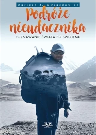 Podróże nieudacznika. Poznawanie świata po swojemu