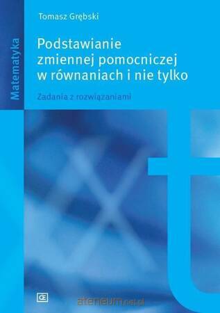 Podstawianie zmiennej pomocniczej w równaniach i nie tylko Zadania z rozwiązaniami