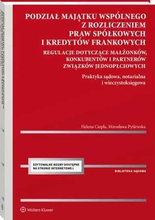 Podział majątku wspólnego małżonków, konkubentów i partnerów związków jednopłciowych z rozliczeniem praw spółkowych i kredytów frankowych. Praktyka sądowa, notarialna, wieczystoksięgow