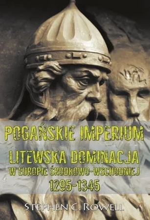 Pogańskie Imperium. Litewska dominacja w Europie