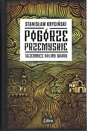 Pogórze Przemyskie. Tajemnice Doliny Wiaru wyd. 2