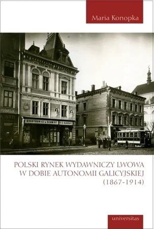 Polski rynek wydawniczy Lwowa w dobie autonomii galicyjskiej (1867-1914)