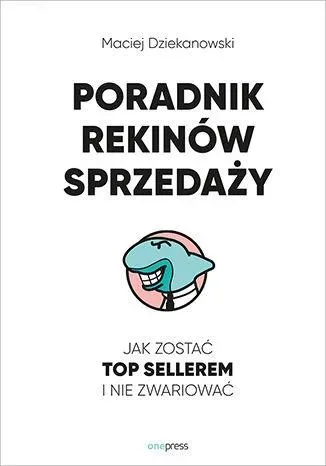 Poradnik Rekinów Sprzedaży. Jak zostać Top Sellerem i nie zwariować