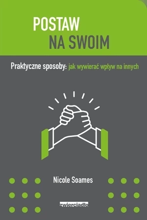 Postaw na swoim Praktyczne sposoby: jak wywierać wpływ na innych