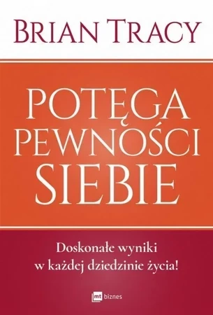 Potęga pewności siebie. Doskonałe wyniki w każdej dziedzinie życia! (wyd. 2020)