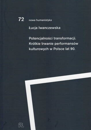 Potencjalności transformacji. Krótkie trwanie performansów kulturowych lat 90