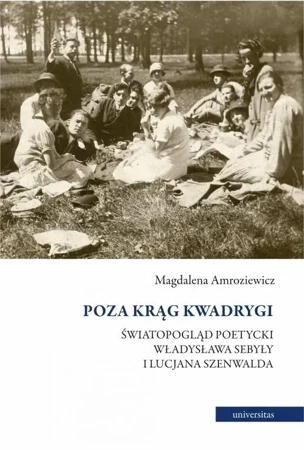 Poza krąg Kwadrygi. Światopogląd poetycki Władysława Sebyły i Lucjana Szenwalda