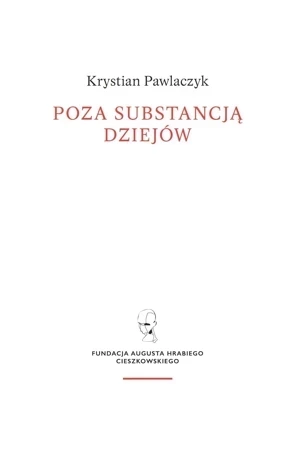 Poza substancją dziejów. Wczesnej myśli Augusta Cieszkowskiego