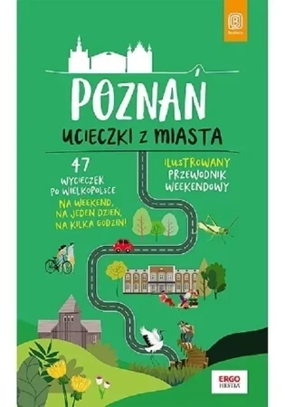 Poznań. Ucieczki z miasta. Przewodnik weekendowy