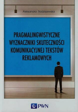 Pragmalingwistyczne Wyznaczniki Skuteczności Komunikacyjnej Tekstów Reklamowych