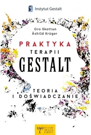 Praktyka Terapii Gestalt Teoria i doświadczanie